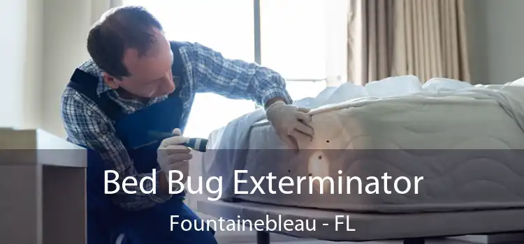  Bed Bug Exterminator Fountainebleau - FL